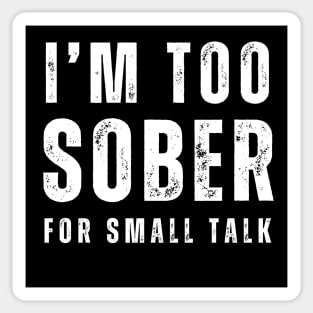 I'm Too Sober For Small Talk Sticker